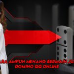 Cara Ampuh Menang Bermain Judi Domino QQ Online